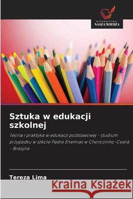 Sztuka w edukacji szkolnej Lima, Tereza 9786206830597 Wydawnictwo Nasza Wiedza - książka