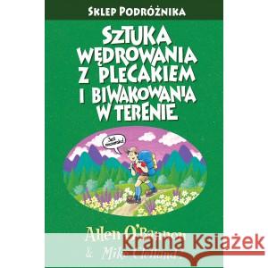 Sztuka wędrowania z plecakiem i biwakowania w terenie Wyd 4 O'BANNON ALLEN, CLELLAND MIKE 9788371362712 SKLEP PODRÓŻNIKA - książka