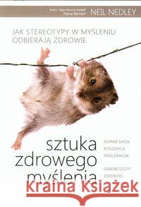 Sztuka zdrowego myślenia Nedley Neil 9788362103324 Źródła Życia - książka