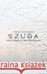 Szuga. Krajobraz po imperium Morawiecki Jędrzej 9788307035260  - książka