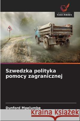 Szwedzka polityka pomocy zagranicznej Mpelumbe, Dunford 9786209164767 Wydawnictwo Nasza Wiedza - książka