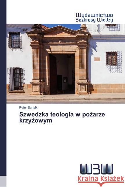 Szwedzka teologia w pozarze krzyzowym Schalk, Peter 9786202448413 Wydawnictwo Bezkresy Wiedzy - książka