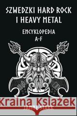 Szwedzki Hard rock i Heavy metal. Encyklopedia A-F Janne Stark 9788363785727 Kagra - książka