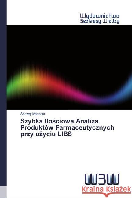 Szybka Ilosciowa Analiza Produktów Farmaceutycznych przy uzyciu LIBS Mansour, Shawqi 9786200816245 Wydawnictwo Bezkresy Wiedzy - książka