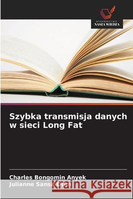 Szybka transmisja danych w sieci Long Fat Anyek, Charles Bongomin, Otim, Julianne Sansa 9786208911836 Wydawnictwo Nasza Wiedza - książka