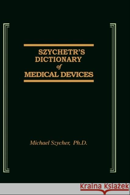 Szycher's Dictionary of Medical Devices M. Szycher Szycher                                  Szycher Szycher 9781566762755 CRC - książka