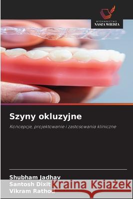 Szyny okluzyjne Jadhav, Shubham, Dixit, Santosh, Rathod, Vikram 9786209360381 Wydawnictwo Nasza Wiedza - książka