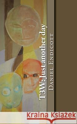 T3w: Just another day Daniel F. L. Endicott 9781978245921 Createspace Independent Publishing Platform - książka