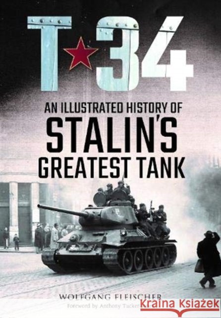 T-34: An Illustrated History of Stalin's Greatest Tank Wolfgang Fleischer 9781784384951 Greenhill Books - książka