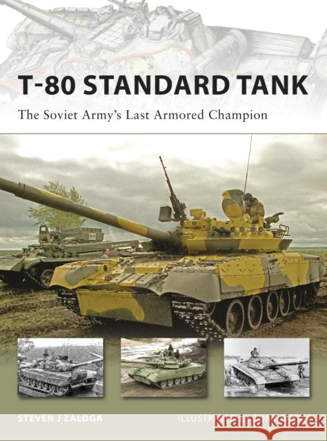 T-80 Standard Tank: The Soviet Army’s Last Armored Champion Steven J. (Author) Zaloga 9781846032448 Bloomsbury Publishing PLC - książka