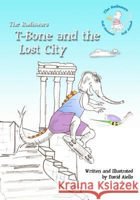 T-Bone and the Lost City: The Radisaurs David Aiello 9781452860442 Createspace - książka