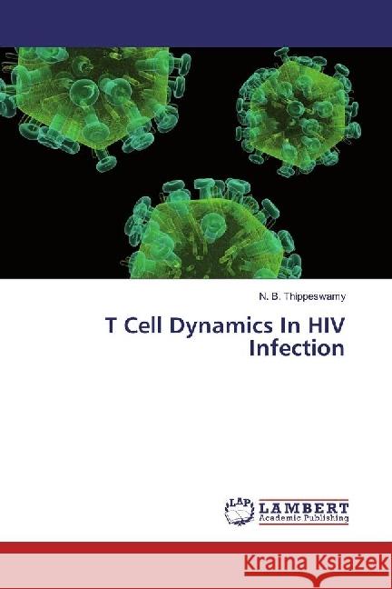 T Cell Dynamics In HIV Infection Thippeswamy, N. B. 9783330341678 LAP Lambert Academic Publishing - książka