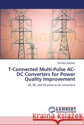 T-Connected Multi-Pulse AC-DC Converters for Power Quality Improvement Rohollah Abdollahi 9783659000508 LAP Lambert Academic Publishing - książka