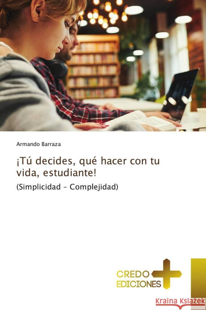 ¡Tú decides, qué hacer con tu vida, estudiante! Barraza, Armando 9783639520293 CREDO EDICIONES - książka