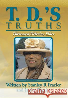 T. D.'s Truths Stanley and Janice Frazier Frazier 9781479793877 Xlibris Corporation - książka