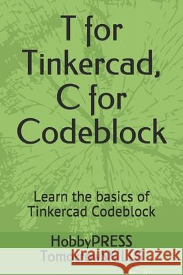T for Tinkercad, C for Codeblock: Learn the basics of Tinkercad Codeblock Chak Tin Yu, Hobbypress Tomorrowskills 9798674918202 Independently Published - książka