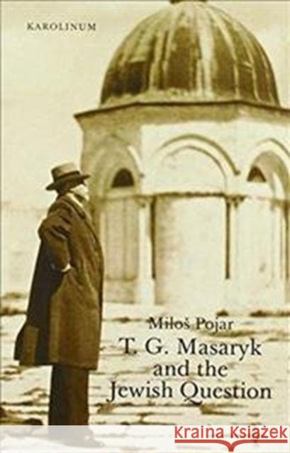 T. G. Masaryk and the Jewish Question Milos Pojar Gerald Turner 9788024638799 Karolinum Press, Charles University - książka