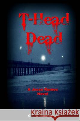T-Head Dead: A Jesse Ramos Novel G. R. Williamson 9781514212431 Createspace Independent Publishing Platform - książka
