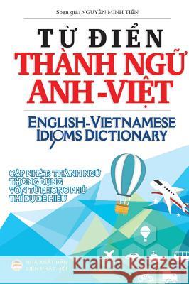 Từ điển Thành ngữ Anh Việt: English Vietnamese Idioms Dictionary Minh Tiến, Nguyễn 9781978200807 United Buddhist Foundation - książka