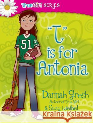 T Is for Antonia Dannah Gresh Suzy Weibel 9780802487056 Moody Publishers - książka