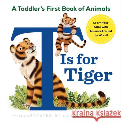 T Is for Tiger: A Toddler's First Book of Animals Laura Watkins 9781641524803 Zephyros Press - książka