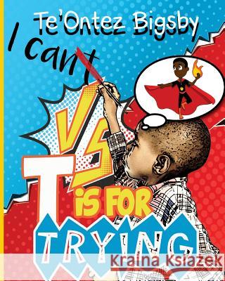 T is For Trying Graphics, Northshore 9781545062739 Createspace Independent Publishing Platform - książka