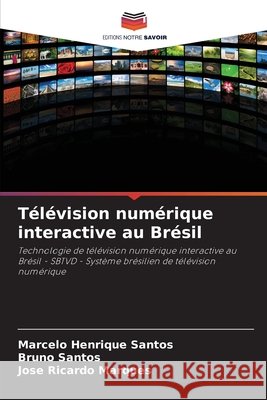 T?l?vision num?rique interactive au Br?sil Marcelo Henrique Santos Bruno Santos Jos? Ricardo Marques 9786207887231 Editions Notre Savoir - książka