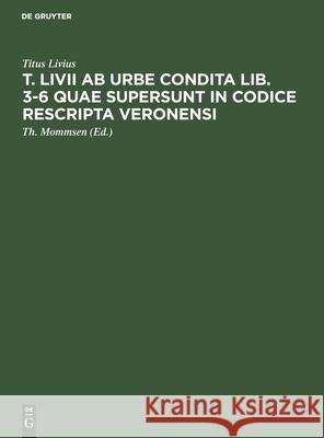 T. LIVII AB Urbe Condita Lib. 3-6 Quae Supersunt in Codice Rescripta Veronensi Livius, Titus 9783112470695 de Gruyter - książka
