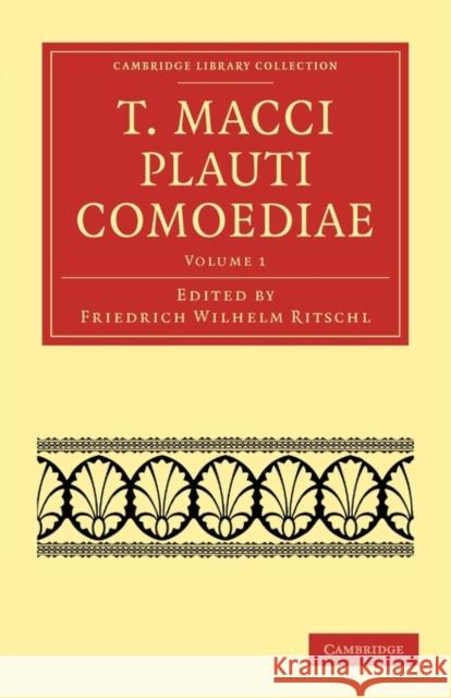 T. Macci Plauti Comoediae Titus Maccius Plautus Plautus Titu Friedrich Wilhelm Ritschl 9781108015622 Cambridge University Press - książka