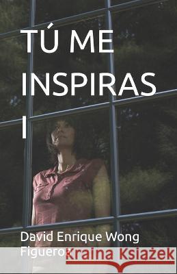 Tú Me Inspiras I Wong Figueroa, David Enrique 9798368334714 Independently Published - książka