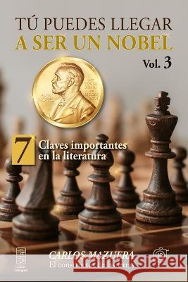 Tú puedes llegar a ser un nobel: 7 claves importantes en la literatura Mazuera, Carlos 9789962172963 Biblioteca Nacional - książka