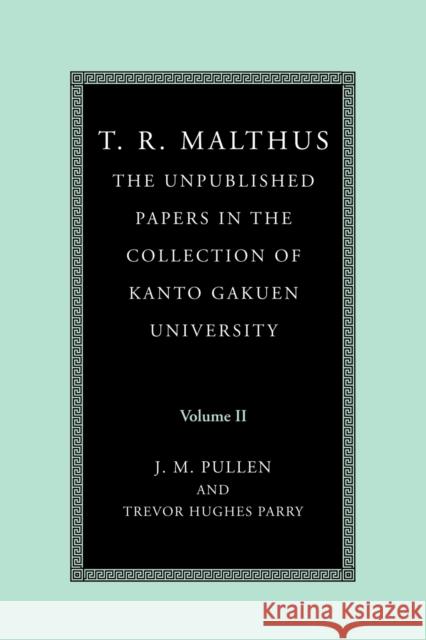 T. R. Malthus: The Unpublished Papers in the Collection of Kanto Gakuen University: Volume 2 Thomas Robert Malthus T. R. (Thomas Robert) Malthus John Pullen 9780521184106 Cambridge University Press - książka