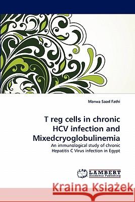 T Reg Cells in Chronic Hcv Infection and Mixedcryoglobulinemia Marwa Saad Fathi 9783844316049 LAP Lambert Academic Publishing - książka