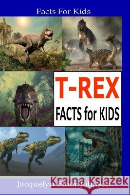 T-REX Facts for Kids Jacquelyn Elnor Johnson 9781990887147 Crimson Hill Books - książka
