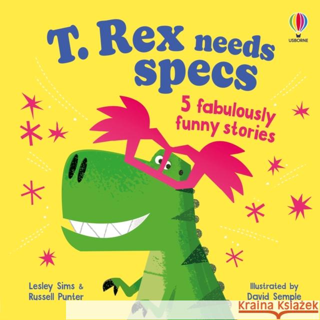 T. Rex needs specs: 5 fabulously funny stories Lesley Sims 9781835400883 Usborne Publishing Ltd - książka