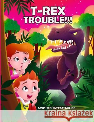 T-Rex Trouble!!!: An Adventure in Dinosaur Land Arushi Bhattacharjee Cristy Watson Endy Astiko 9781990806025 Arushi Bhattacharjee - książka