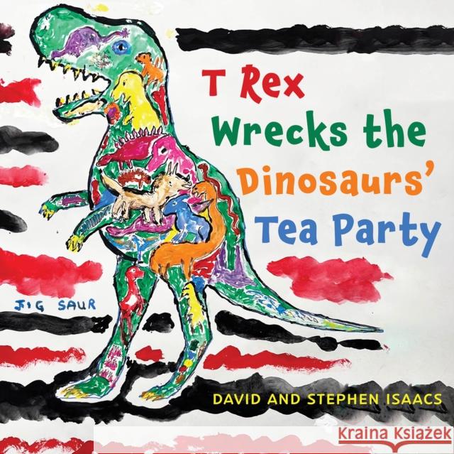 T Rex Wrecks the Dinosaurs' Tea Party Stephen Isaacs David Isaacs 9781035845774 Austin Macauley - książka