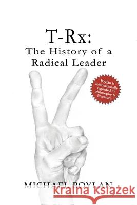 T-Rx: The History of a Radical Leader Michael Boylan 9780692170403 Pwi Books - książka