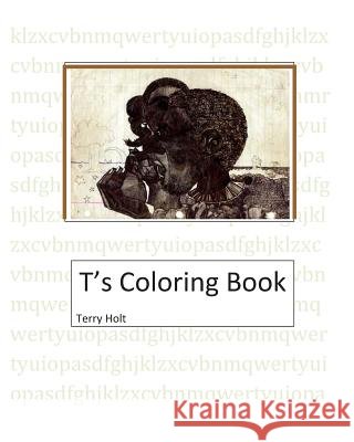 T's Coloring Book Terry Holt Terry Holt 9781449581374 Createspace Independent Publishing Platform - książka