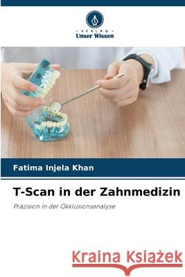 T-Scan in der Zahnmedizin Injela Khan, Fatima 9786209382789 Verlag Unser Wissen - książka
