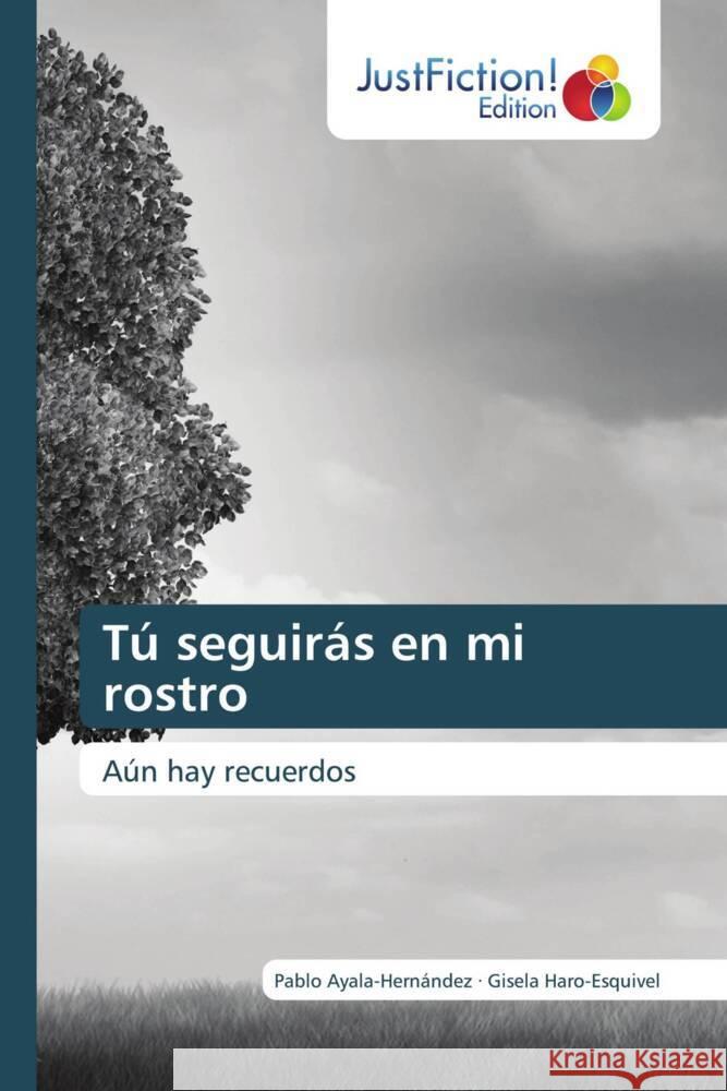 Tú seguirás en mi rostro Ayala-Hernández, Pablo, Haro-Esquivel, Gisela 9786209241581 JustFiction Edition - książka