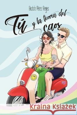 Tú y la teoría del caos Beatriz Pérez Reyes 9798846954076 Independently Published - książka