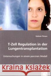 T-Zell Regulation in der Lungentransplantation : Untersuchungen in einem porcinen Modell Thissen, Stefanie 9783639033885 VDM Verlag Dr. Müller - książka