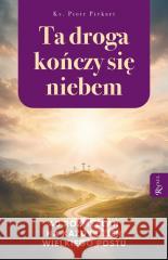 Ta Droga Kończy się Niebem Piotr Piekart 9788368030877 Rafael - książka