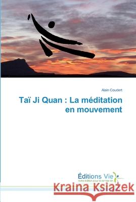 Taï Ji Quan: La méditation en mouvement Coudert, Alain 9786139589265 Editions Vie - książka