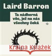 Ta nádherná věc, jež na nás všechny čeká Laird Barron 9788090612440 Gnóm! - książka