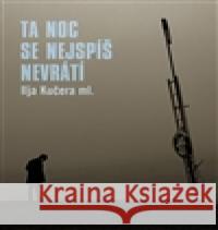 Ta noc se nejspíš nevrátí Ilja Kučera ml. 9788086396873 Jalna - książka