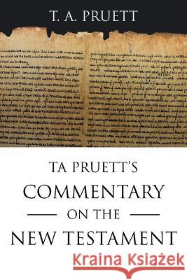 Ta Pruett's Commentary on the New Testament T a Pruett   9781489747747 Liferich - książka