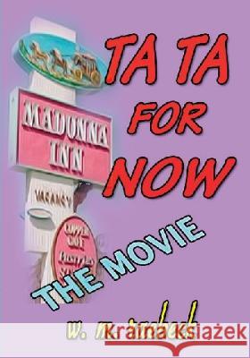 Ta Ta for Now - the Movie W M Raebeck   9781938691300 Hula Cat Press - książka