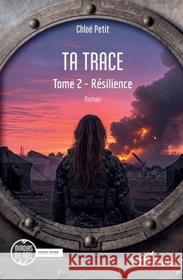 Ta trace: Tome 2 - R?silience Chlo? Petit 9782336534589 Editions L'Harmattan - książka